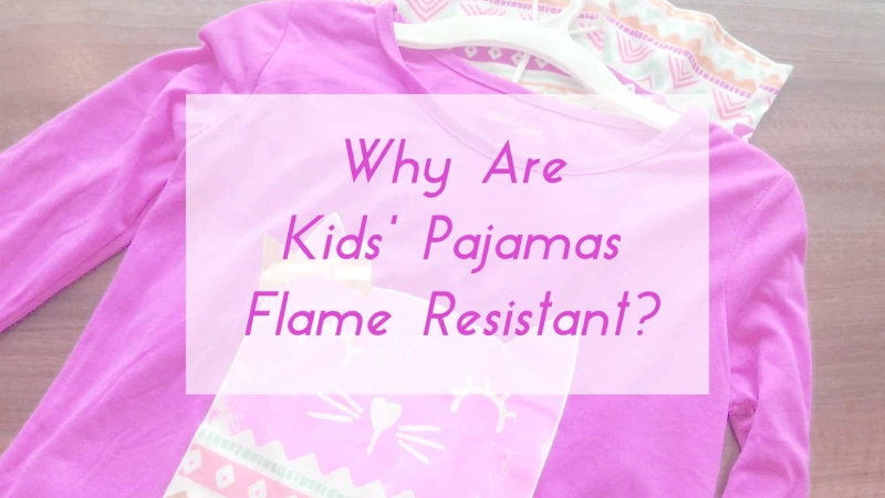 why are kids pajamas flame resistant